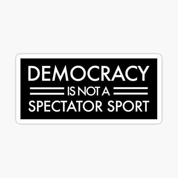 Item preview, Democracy is NOT a Spectator Sport - white on black designed and sold by Thelittlelord.