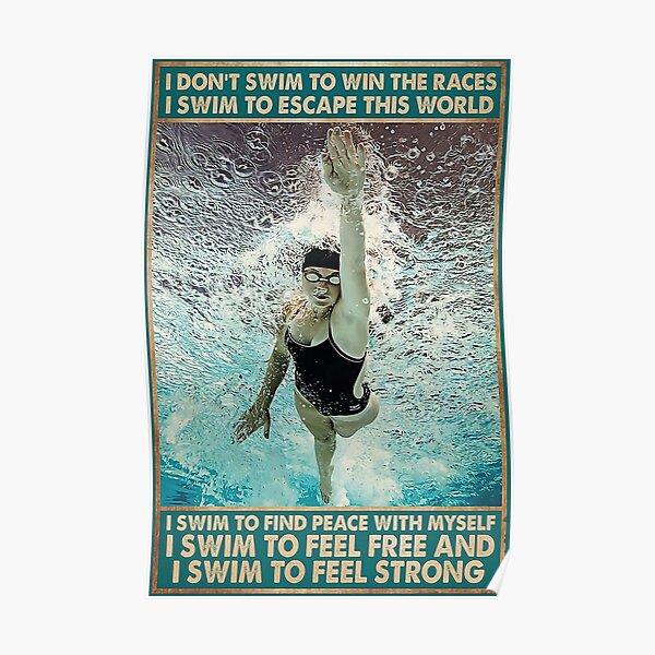 Swimming I Don't Swim To Win The Races Poster