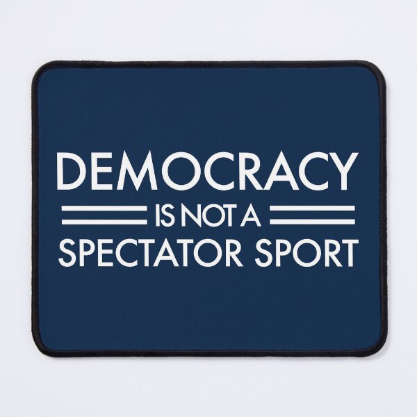 Item preview, Democracy is NOT a Spectator Sport - white on blue designed and sold by Thelittlelord.