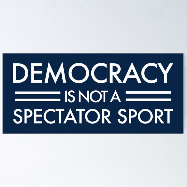 Item preview, Democracy is NOT a Spectator Sport - white on blue designed and sold by Thelittlelord.