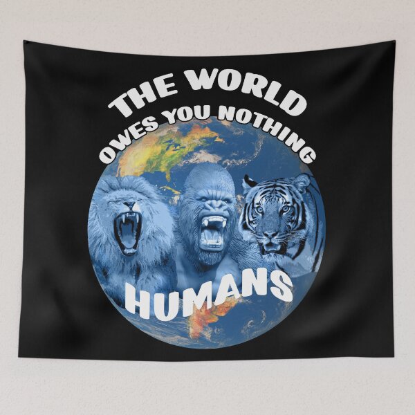 Item preview, The world owes you nothing, humans. designed and sold by Astralia.