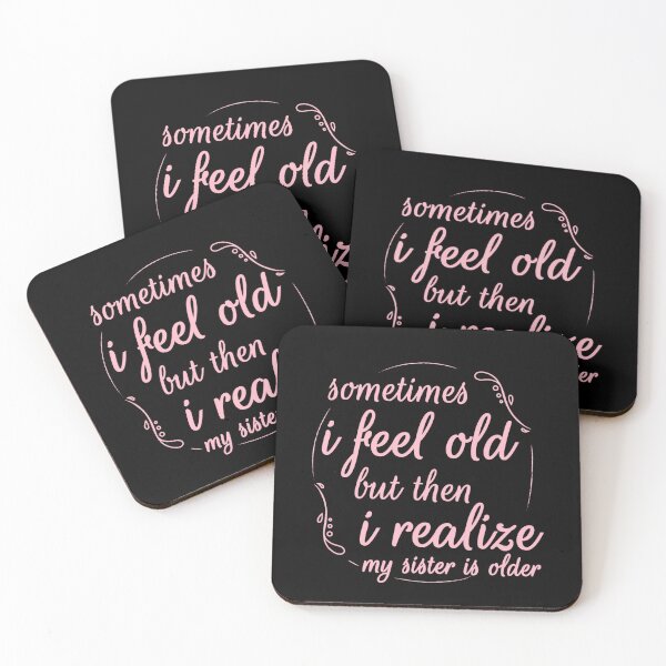 Item preview, Sometimes I Feel Old but Then I Realize My Sister Is Older designed and sold by Azhalltorm.