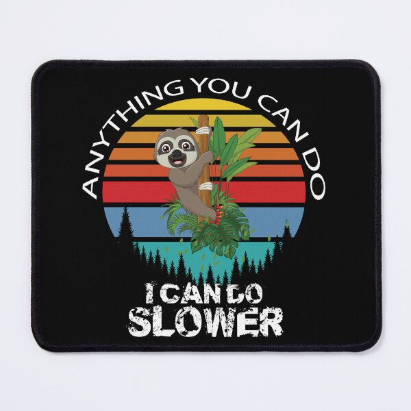 Item preview, Anything You Can Do I Can Do Slower - Sloth Lovers Gift designed and sold by jain-ravi002.