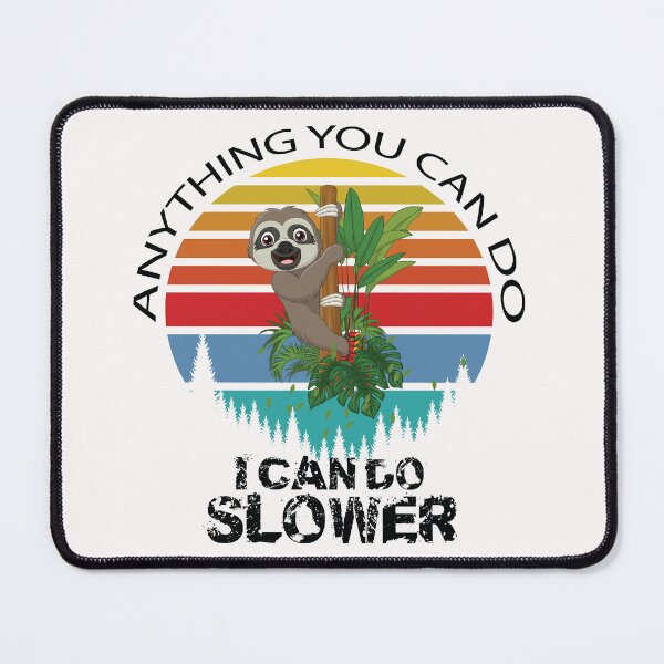 Item preview, Anything You Can Do I Can Do Slower - Sloth Lovers Gift designed and sold by jain-ravi002.