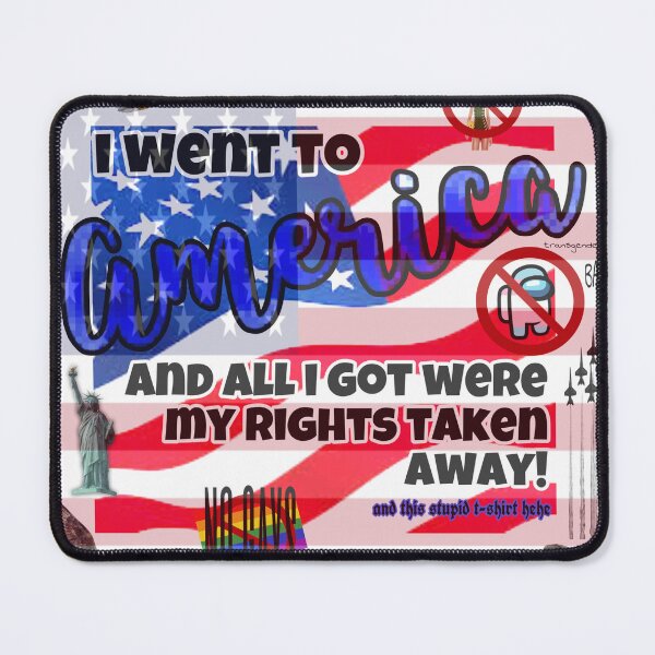 Item preview, i went to america and all i got were my rights taken away! designed and sold by Elora H.