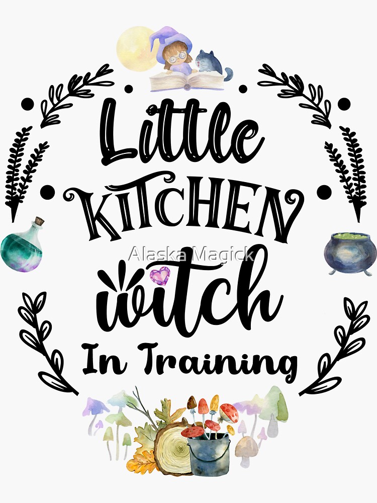 "Little Kitchen Witch in Training Kitchen Witchery" Sticker for Sale by