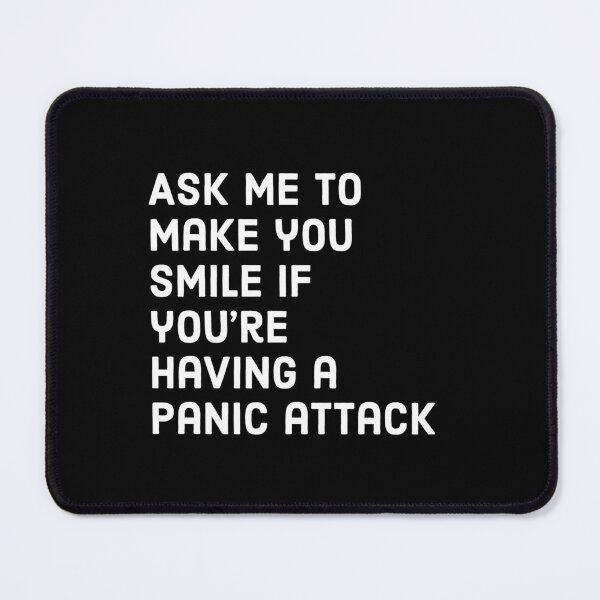 Item preview, Ask me to make you smile if you're having a Panic attack - Mental health awareness designed and sold by Theleochick.