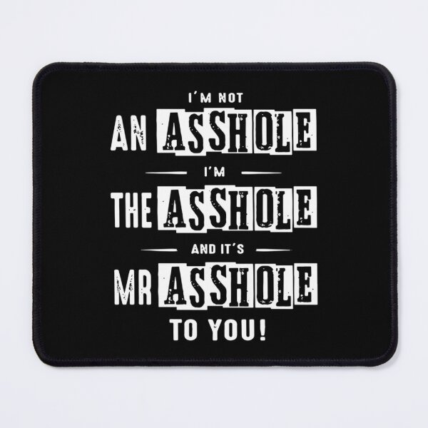 Item preview, I am not an asshole I am the asshole and it is Mr Asshole to you dad designed and sold by erinconnelly99.