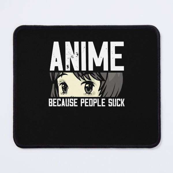 Item preview, Anime Because People Suck designed and sold by patternprint1.