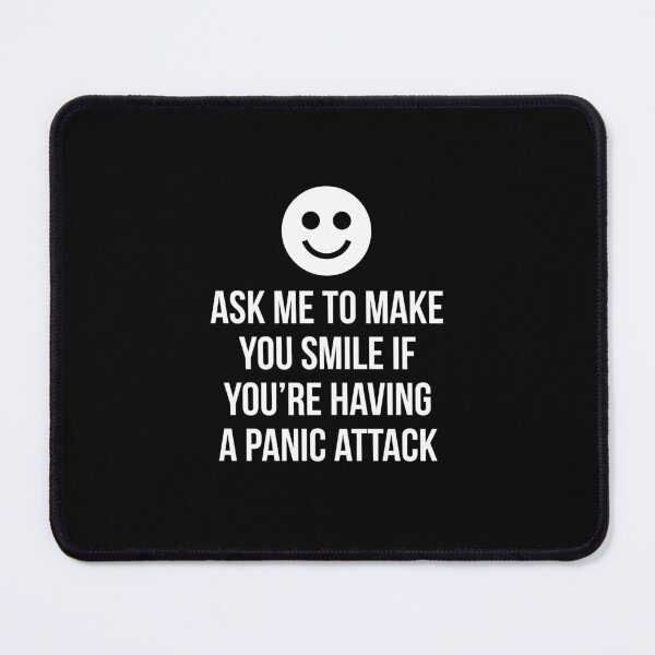 Item preview, Ask me to make you smile if you're having a Panic attack - Mental health awareness designed and sold by Theleochick.