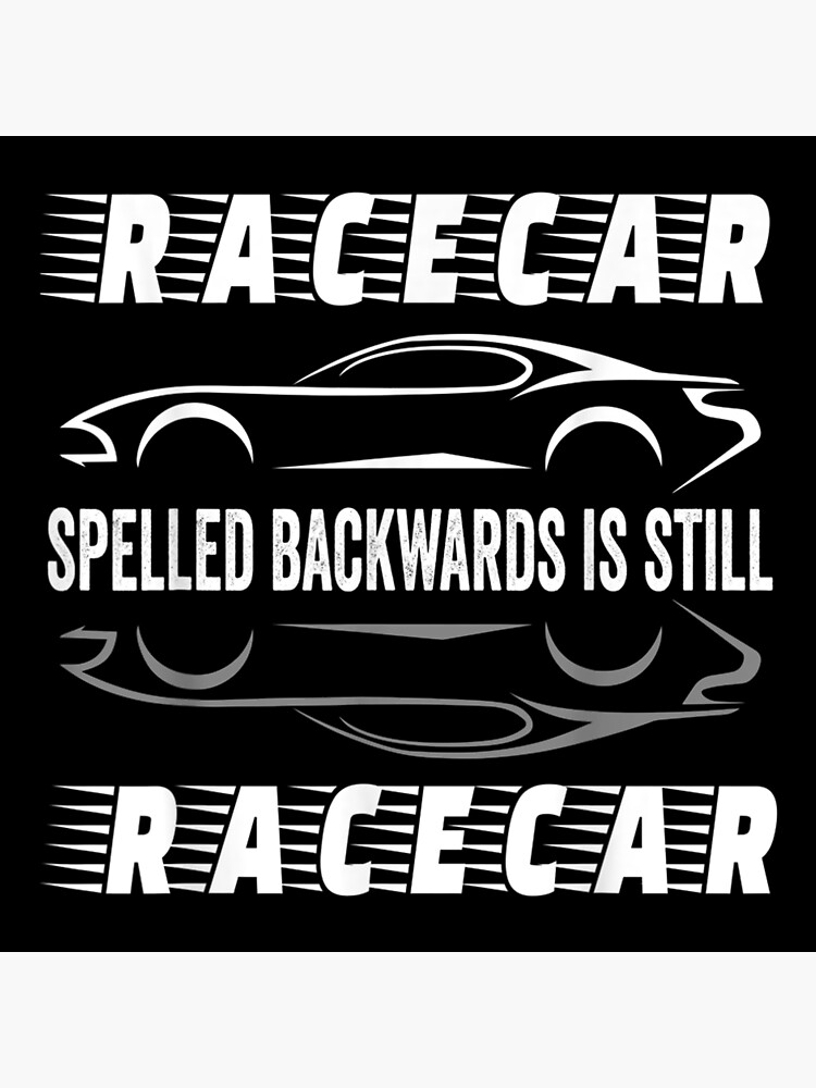 "Racecar Spelled Backwards Is Still Racecar Palindrome" Poster by esseryangel Redbubble