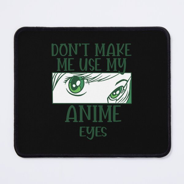 Item preview, Don't Make Me Use My Anime Eyes designed and sold by patternprint1.