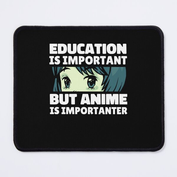 Item preview, Education is Important But Anime Is Importanter designed and sold by patternprint1.