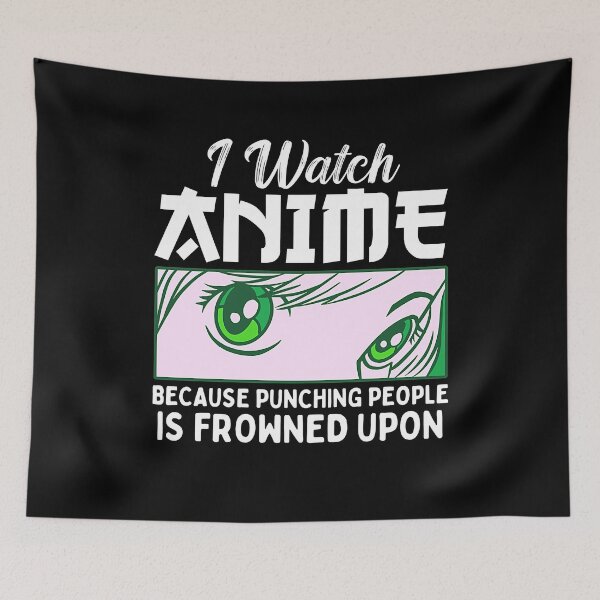 Item preview, I Watch Anime Because Punching People Is Frowned Upon designed and sold by patternprint1.