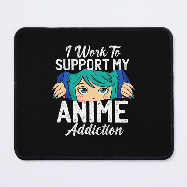 Item preview, I Work To Support My Anime Addiction designed and sold by patternprint1.