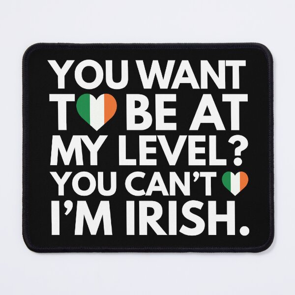Item preview, You Want to Be at My Level You Cant I am Irish designed and sold by HelloFromAja.