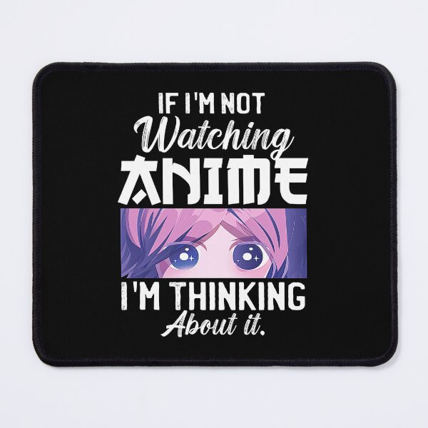 Item preview, If I'm Not Watching Anime I'm Thinking About It designed and sold by patternprint1.