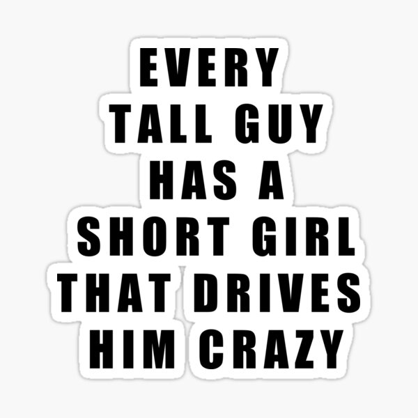 every-tall-guy-has-a-short-girl-that-drives-him-crazy-t-shirts-and