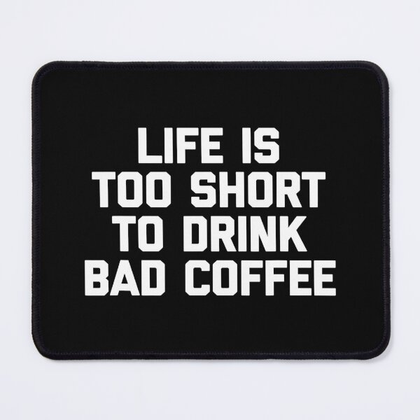Item preview, Life Is Too Short To Drink Bad Coffee Funny Coffee designed and sold by vincentalan.