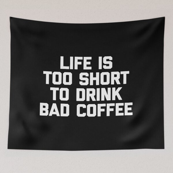 Item preview, Life Is Too Short To Drink Bad Coffee Funny Coffee designed and sold by vincentalan.