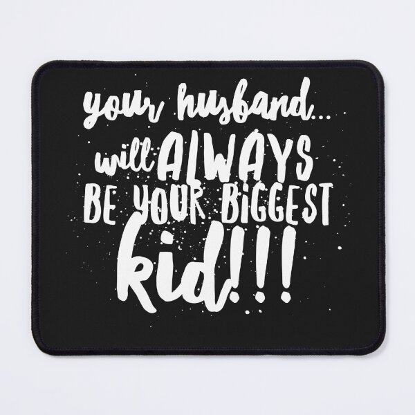 Item preview, Your Husband...will Always be your Biggest Kid!!! designed and sold by JustSayinShop.