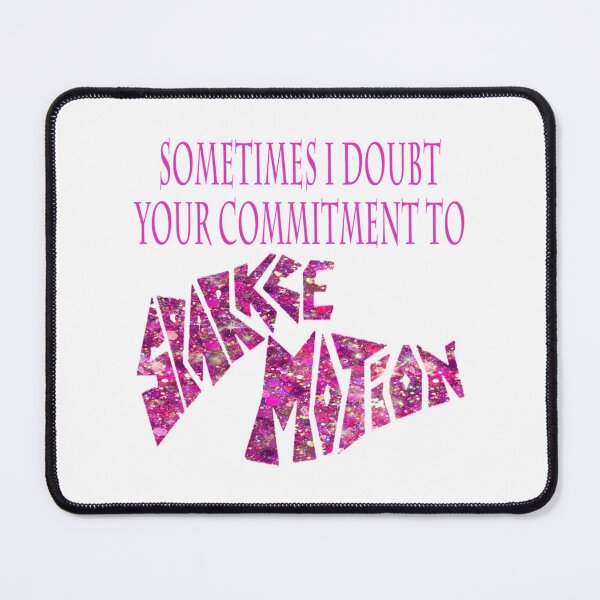 Item preview, Sometimes I Doubt Your Commitment To Sparkle Motion   designed and sold by CtrlT.