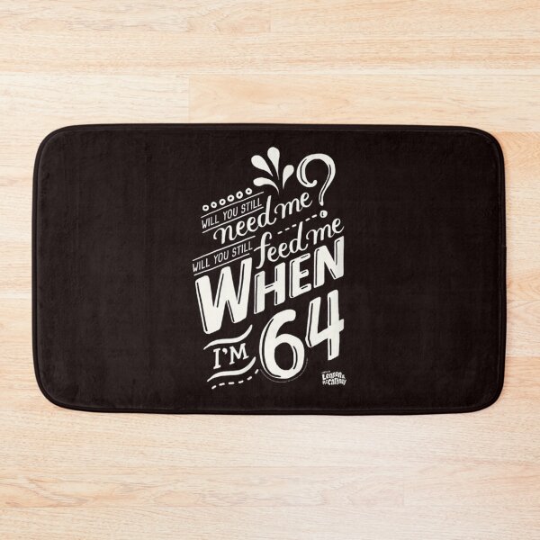 Item preview, Will you still need me when i&x27;m 64, 64th birthday you, still, need, me, feed, when, im, 64, yea designed and sold by DanielKrebs.