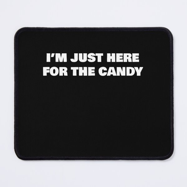 Item preview, I’M JUST HERE FOR THE CANDY designed and sold by joebrad.