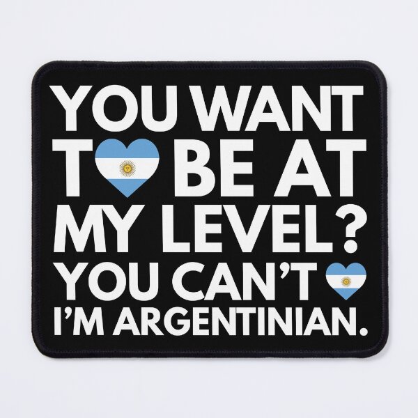 Item preview, You Want to Be at My Level You Cant I am Argentinian designed and sold by HelloFromAja.