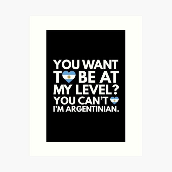 Item preview, You Want to Be at My Level You Cant I am Argentinian designed and sold by HelloFromAja.