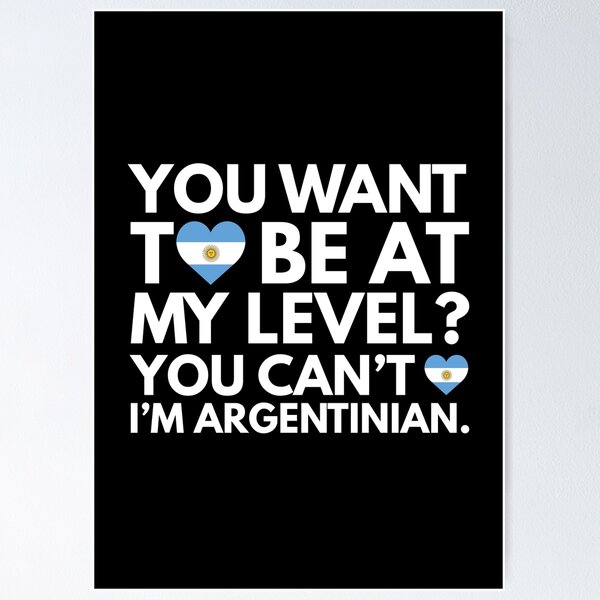 Item preview, You Want to Be at My Level You Cant I am Argentinian designed and sold by HelloFromAja.