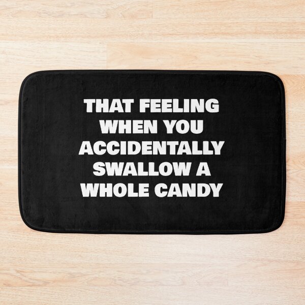 Item preview, THAT FEELING WHEN YOU ACCIDENTALLY SWALLOW A WHOLE CANDY designed and sold by joebrad.