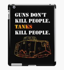 Guns Don't Kill People. Tanks Kill People. iPad Case/Skin