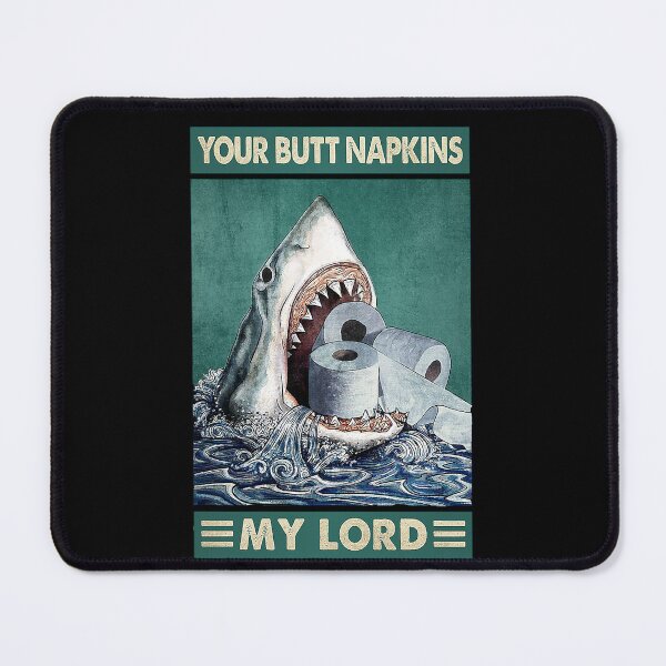 Item preview, Your butt napkins my lord shark lover designed and sold by KinstleHawa.