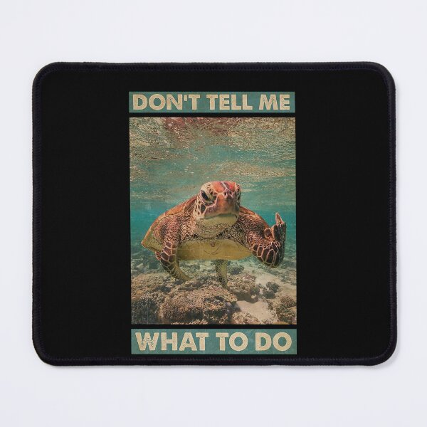 Item preview, Sea Turtle Don't Tell Me What To Do designed and sold by TeganCrafford.