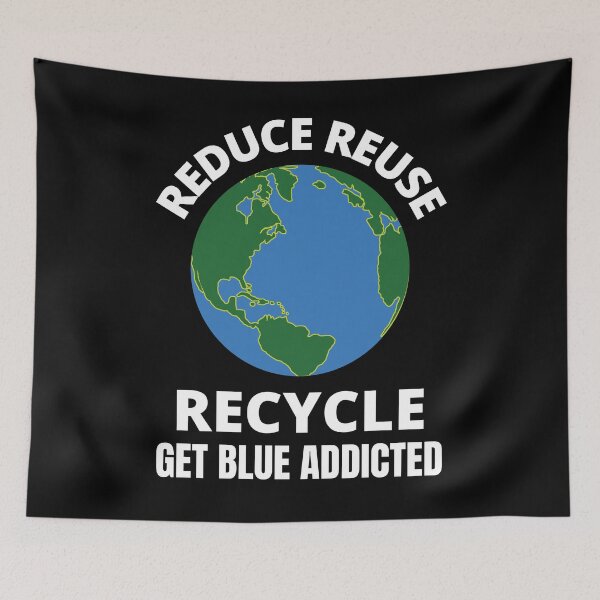 Item preview, Reduce Reuse Recycle Get Blue Addicted Climate Change designed and sold by RGRamsey.
