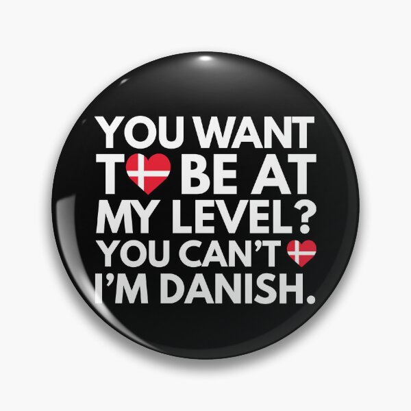 Item preview, You Want to Be at My Level You Cant, I am Danish. designed and sold by HelloFromAja.