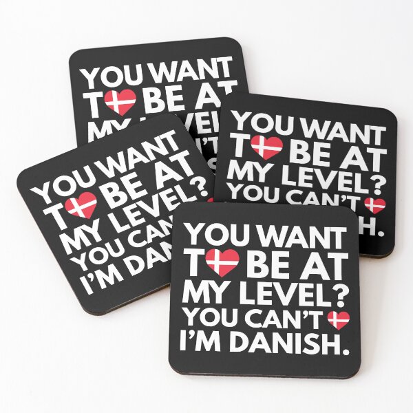 Item preview, You Want to Be at My Level You Cant, I am Danish. designed and sold by HelloFromAja.