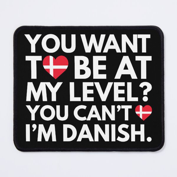 Item preview, You Want to Be at My Level You Cant, I am Danish. designed and sold by HelloFromAja.