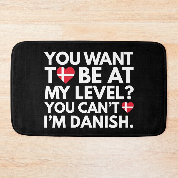 Item preview, You Want to Be at My Level You Cant, I am Danish. designed and sold by HelloFromAja.