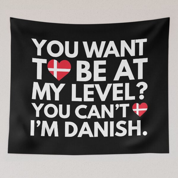 Item preview, You Want to Be at My Level You Cant, I am Danish. designed and sold by HelloFromAja.