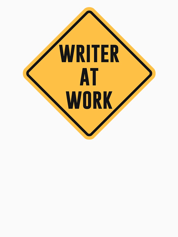Writer at Work Working Caution Sign by TheShirtYurt