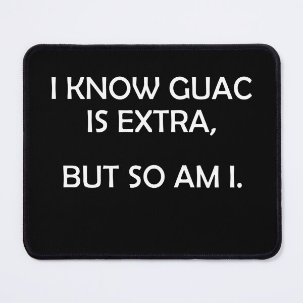 Item preview, I Know Guac Is Extra But So Am I designed and sold by Azhalltorm.