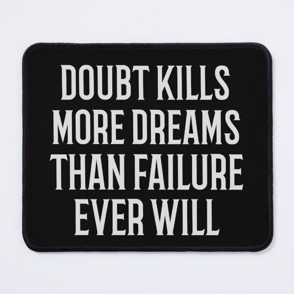 Item preview, Doubt Kills More Dreams Than Failure Ever Will designed and sold by Crazy Crow.