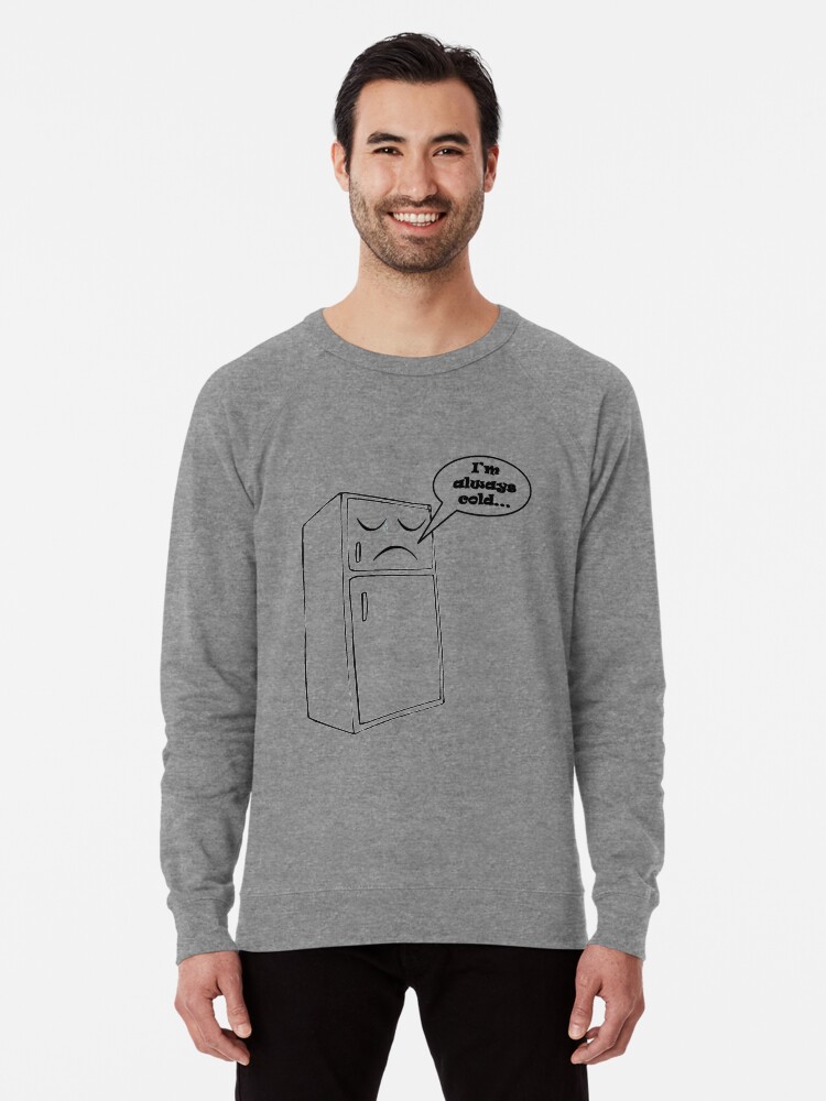 always cold sweatshirt