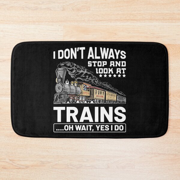 Item preview, I Don't Always Stop And Look At Trains Oh Wait designed and sold by Joxxio.