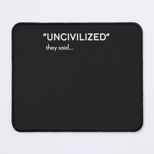 Item preview, UNCIVILIZED they said... Classic Classic T-Shirt designed and sold by BrandonBolton.