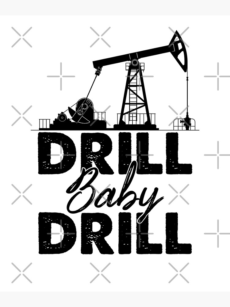 "Drill Baby Drill Oilrig Oilfield Trash" Poster By JustBeHero | Redbubble