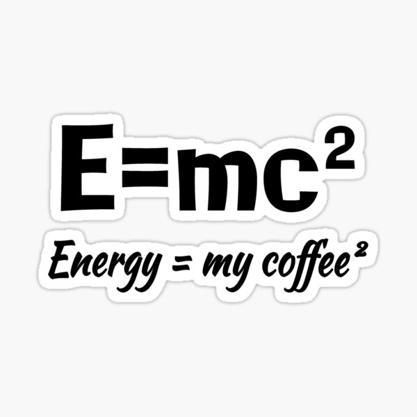 "E=MC2 Science Coffee Energy My Coffee Funny Sarcastic Gift" Sticker by