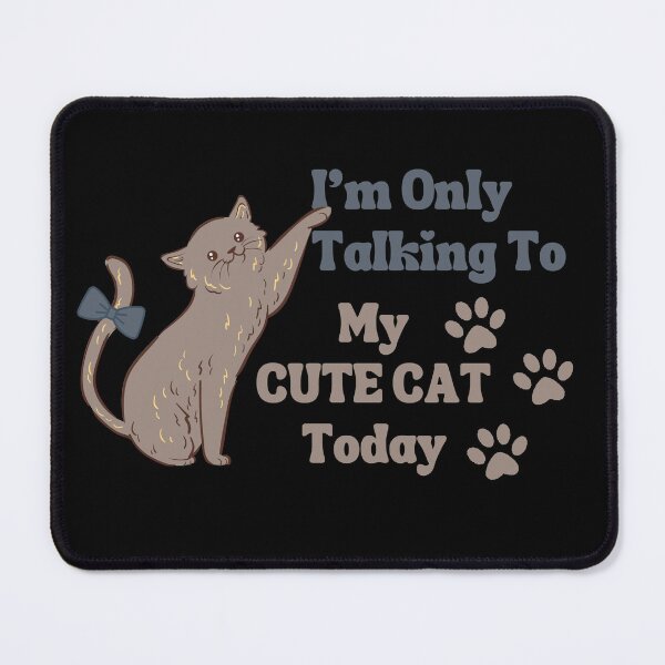 Item preview, I'm Only Talking To My Cute Cat Today  designed and sold by PrintaMaria.